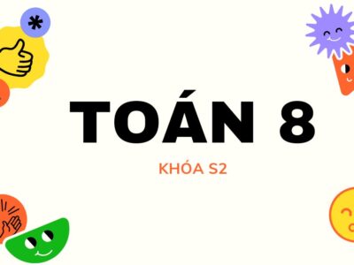 Toán 8 – Khóa S2