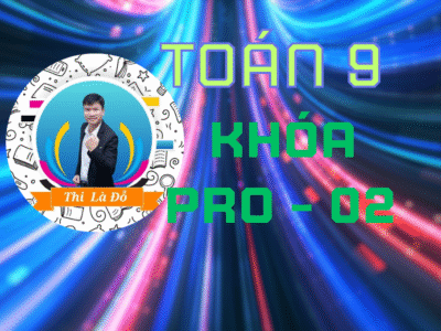 TOÁN 9 KHÓA PRO – 02